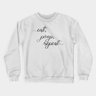 eat, poop, repeat Crewneck Sweatshirt